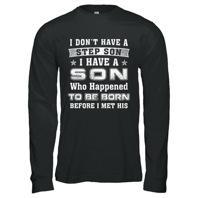 I Don't Have A Step Son I Have A Son Dad Mom-T-Shirt & Hoodie-
