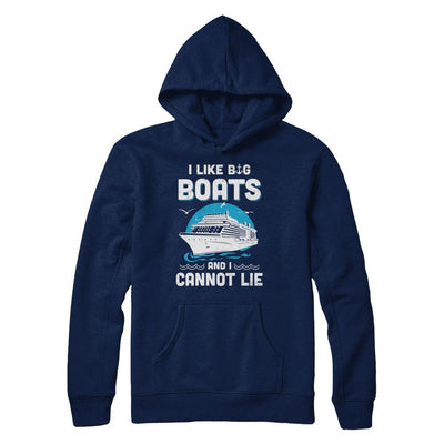 I Like Big Boats And I Cannot Lie Beach Cruising Lover-T-Shirt & Hoodie-Pullover Hoodie-Navy