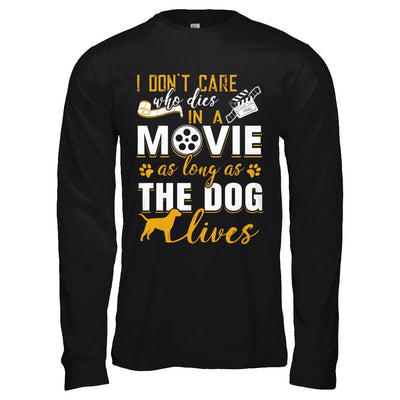 I Don't Care Who Dies In A Movie As Long As The Dog Lives-T-Shirt & Hoodie-Long Sleeve T-Shirt-Black
