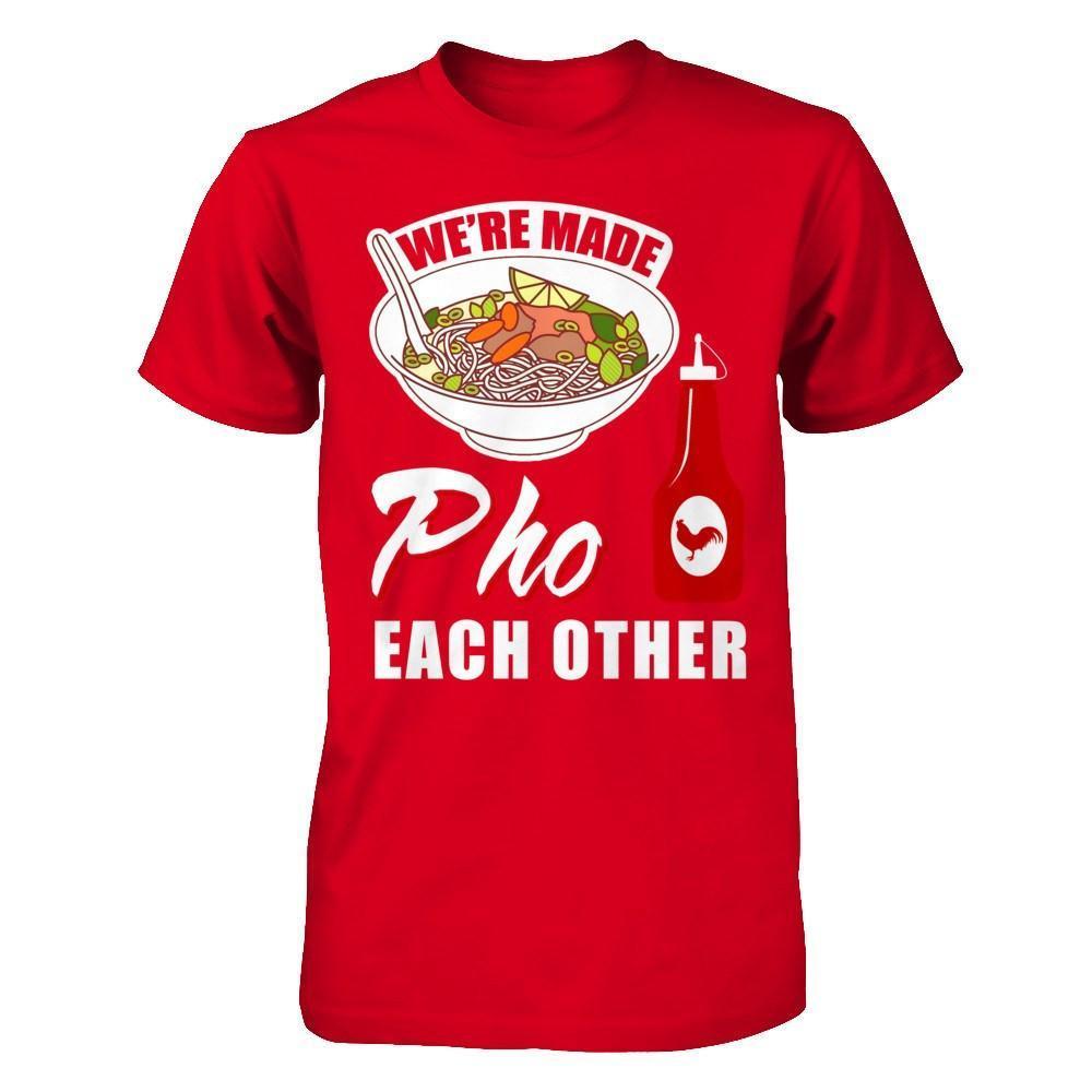 We're Made Pho Each Other T-Shirt Funny Vietnamese Pho Soup-T-Shirt & Hoodie-Premium T-Shirt-Red