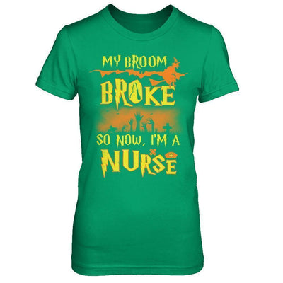 My Broom Broke So Now I'm A Nurse Halloween-T-Shirt & Sweatshirt-Women's T-Shirt-Irish Green
