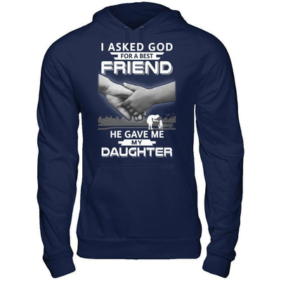 I Asked God For A Best Friend He Gave Me My Daughter-T-Shirt & Hoodie-Pullover Hoodie-Navy