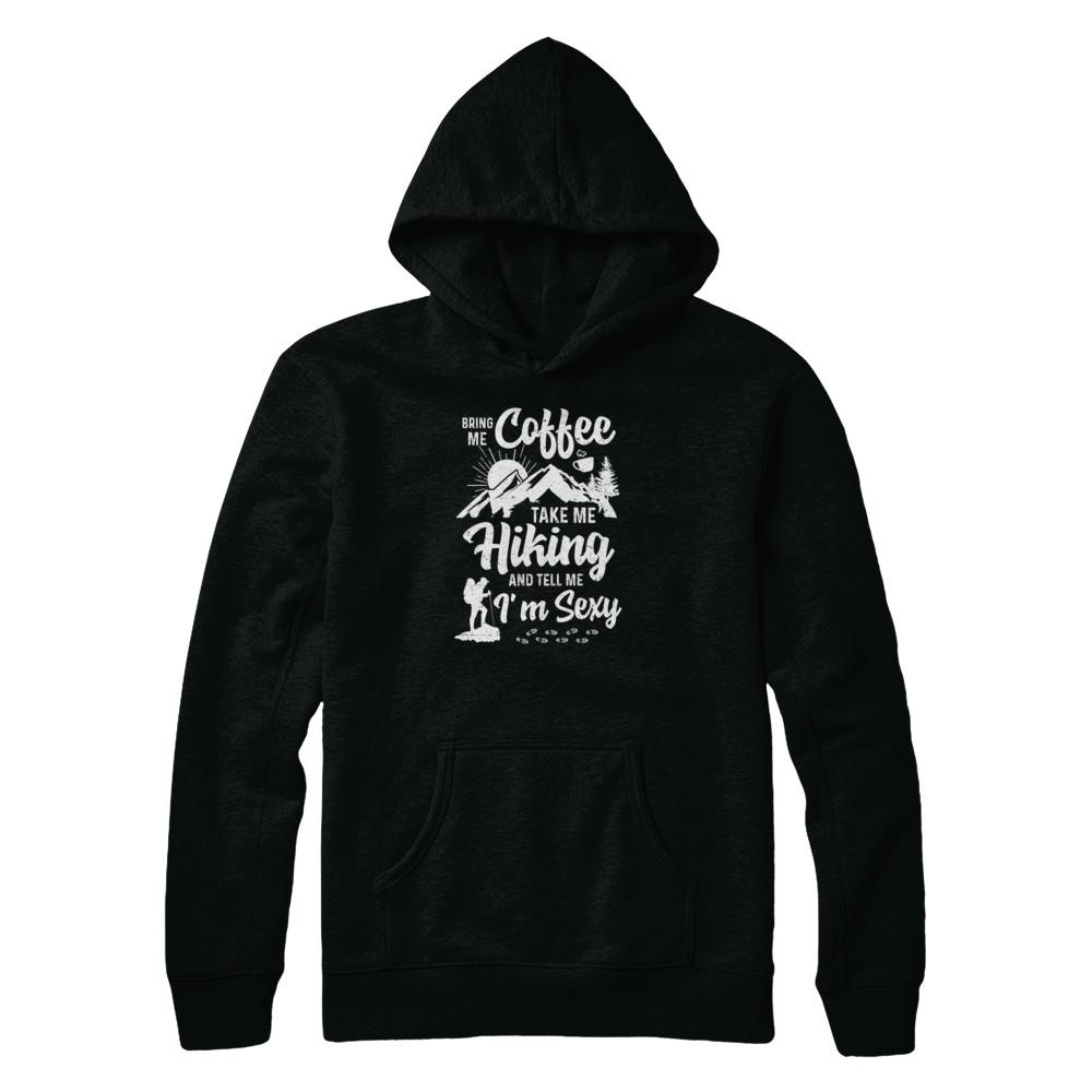 Bring Me Coffee Take Me Hiking And Tell Me Sexy-T-Shirt & Tank Top-Pullover Hoodie-Black