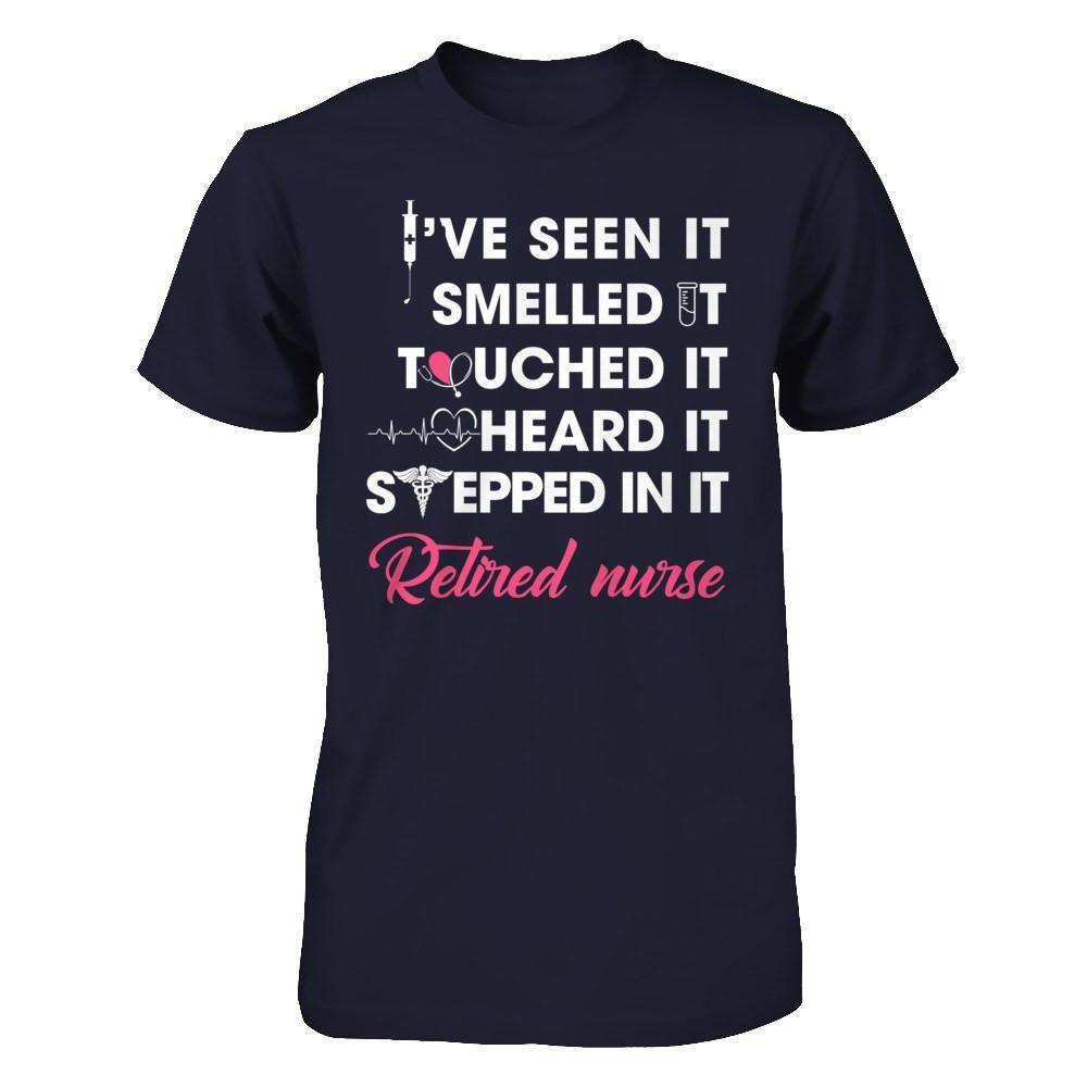I've Seen It Smelled It Touched It Retried Nurse-T-Shirt & Hoodie-Premium T-Shirt-Midnight Navy
