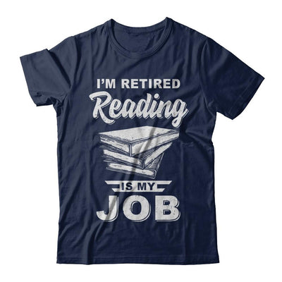 I'm Retired Reading Is My Job Read Books-T-Shirt & Hoodie-Classic T-Shirt-Navy