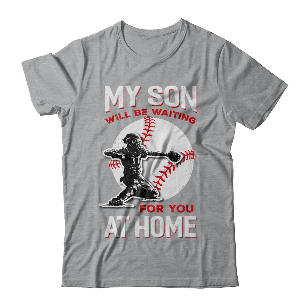 My Son Will Be Waiting For You At Home Baseball Dad Mom-T-Shirt & Hoodie-Classic T-Shirt-Sport Grey