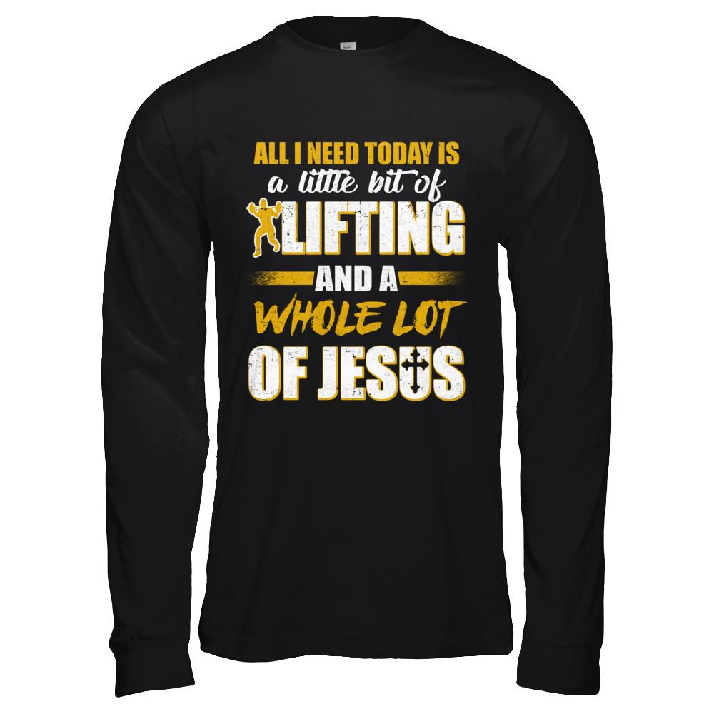 All I Need Today Is A Little Bit Of Lifting And A Whole Lot Of Jesus-T-Shirt & Hoodie-Long Sleeve T-Shirt-Black