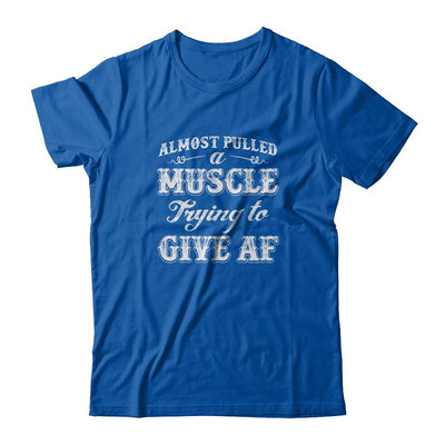 Almost Pulled A Muscle Trying To Give Af-T-Shirt & Tank Top-Premium T-Shirt-Royal