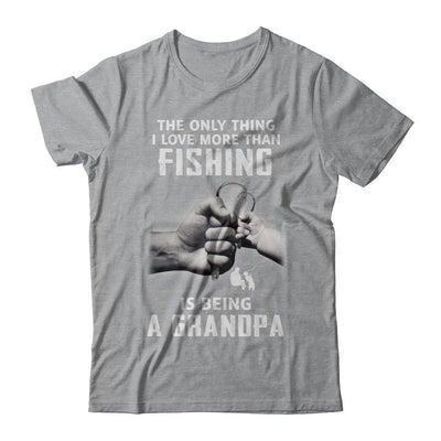 Only Thing I Love More Than Fishing Is Being A Grandpa Fathers Day-T-Shirt & Hoodie-Classic T-Shirt-Sport Grey