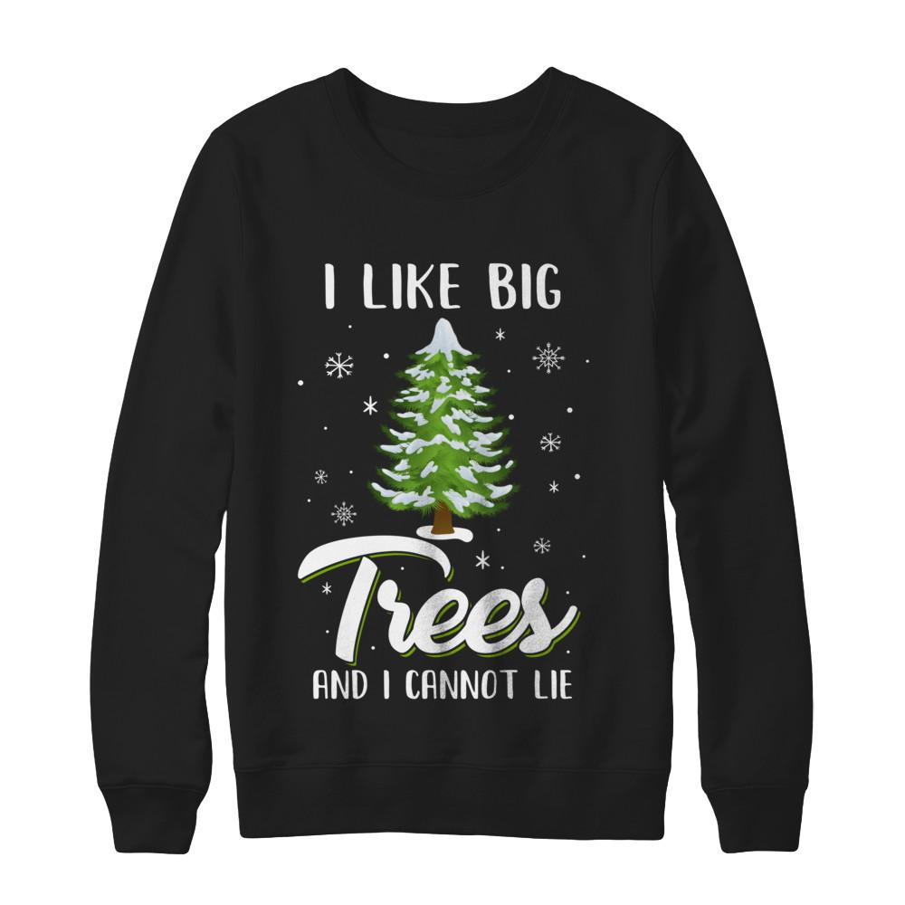I Like Big Trees And I Cannot Lie Christmas Gift-T-Shirt & Sweatshirt-Crewneck Sweatshirt-Black