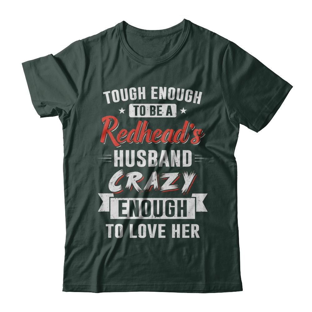 Tough Enough To Be A Redhead's Husband Crazy Enough To Love-T-Shirt & Hoodie-Classic T-Shirt-Forest Green