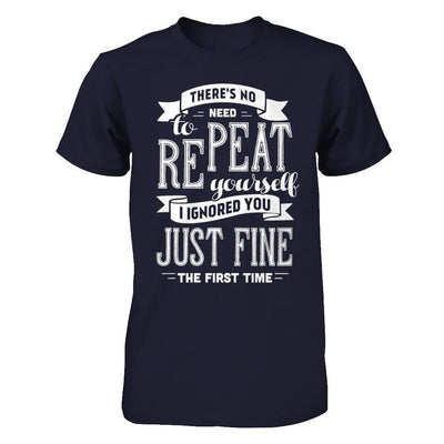 There's No Need To Repeat Yourself I Ignore You Just Fine The First Time-T-Shirt & Hoodie-Premium T-Shirt-Midnight Navy