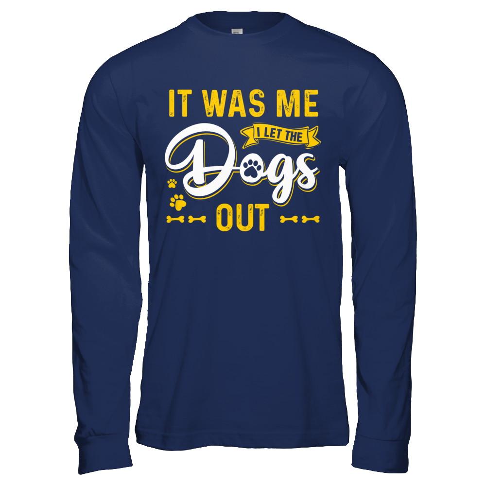 It Was Me I Let The Dogs Out-T-Shirt & Hoodie-Long Sleeve T-Shirt-Navy