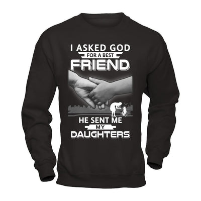 I Asked God For A Best Friend He Sent Me My Daughters-T-Shirt & Hoodie-Crewneck Sweatshirt-Black