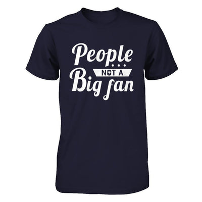 People Not A Big Fan-T-Shirt & Hoodie-Premium T-Shirt-Midnight Navy