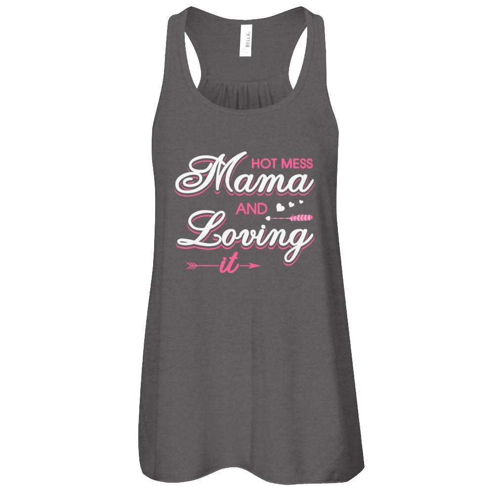 Hot Mess Mama And Loving It-T-Shirt & Tank Top-