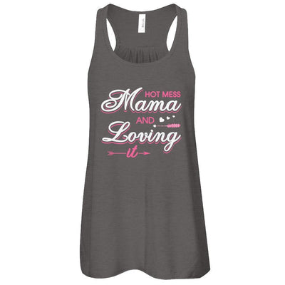 Hot Mess Mama And Loving It-T-Shirt & Tank Top-