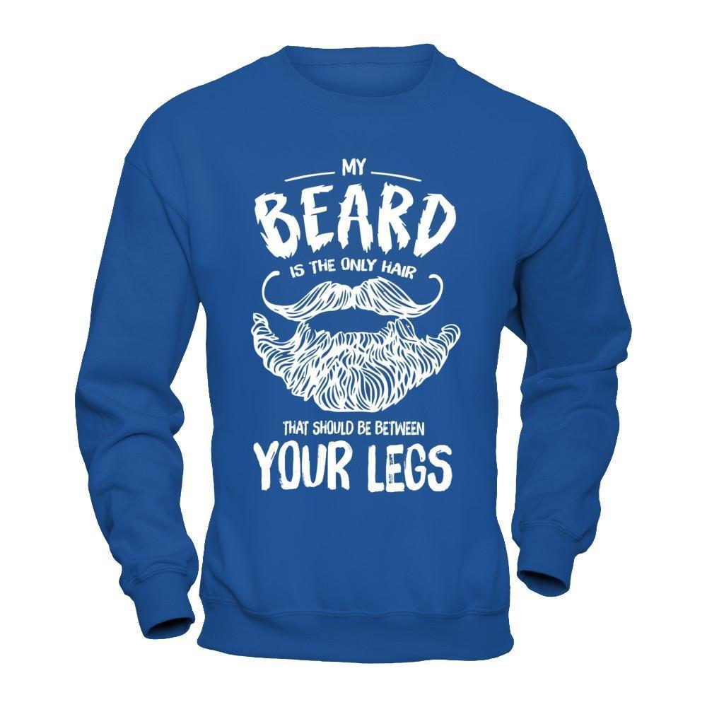 My Beard Is The Only Hair That Should Be Between Your Legs-T-Shirt & Hoodie-Crewneck Sweatshirt-Royal