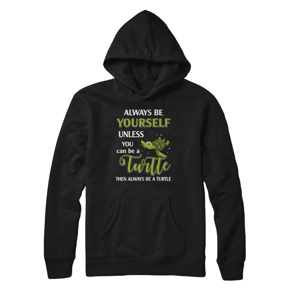 Always Be Yourself Unless You Can Be A Turtle-T-Shirt & Hoodie-Pullover Hoodie-Black