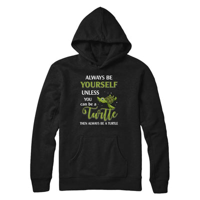Always Be Yourself Unless You Can Be A Turtle-T-Shirt & Hoodie-Pullover Hoodie-Black