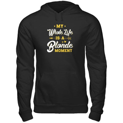 My Whole Life Is A Blonde Moment-T-Shirt & Tank Top-Pullover Hoodie-Black