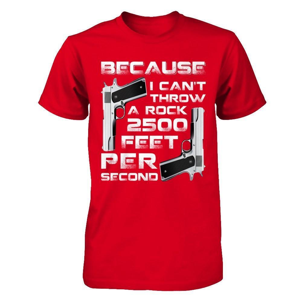 Because I Can't Throw A Rock 2500 Feet Per Second-T-Shirt & Hoodie-Premium T-Shirt-Red