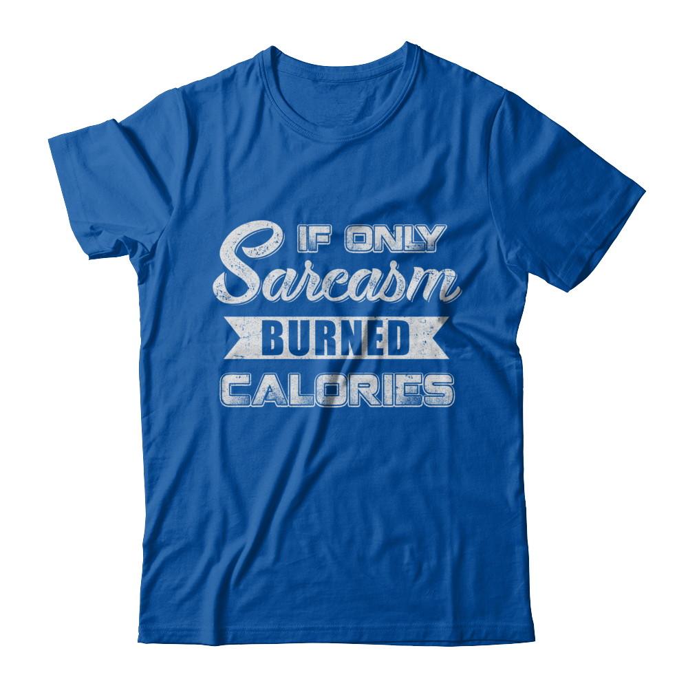 If Only Sarcasm Burned Calories-T-Shirt & Sweatshirt-Premium T-Shirt-Royal