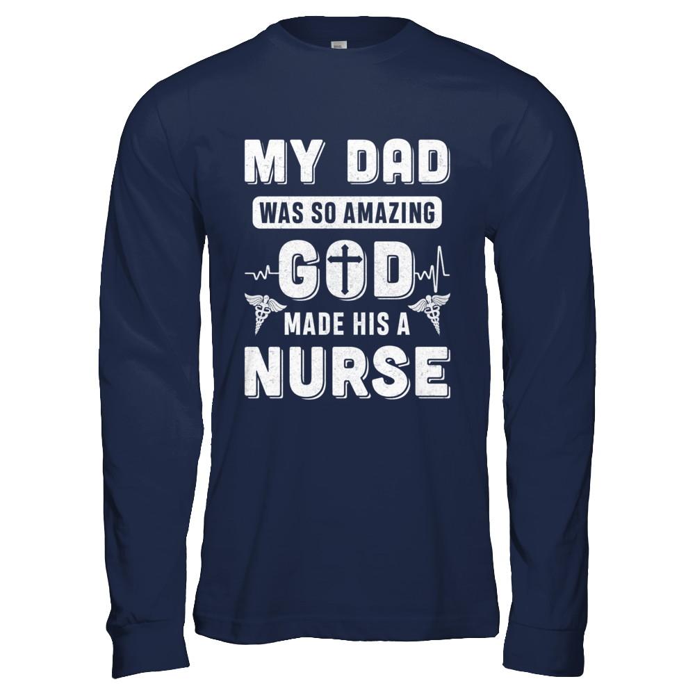 My Dad Was So Amazing God Make His A Nurse-T-Shirt & Hoodie-Long Sleeve T-Shirt-Navy