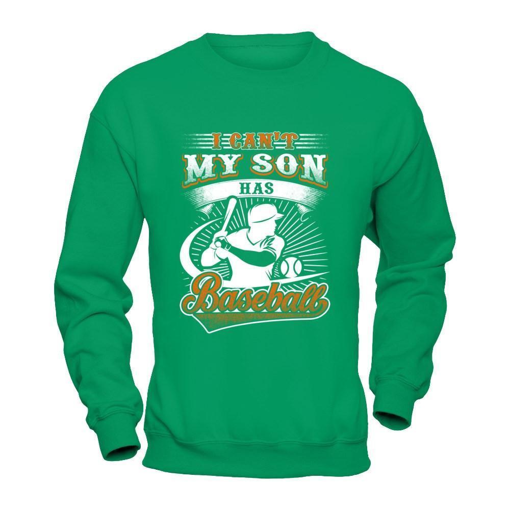 I Can't My Son Has Baseball-T-Shirt & Hoodie-Crewneck Sweatshirt-Irish Green