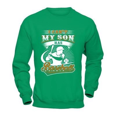 I Can't My Son Has Baseball-T-Shirt & Hoodie-Crewneck Sweatshirt-Irish Green
