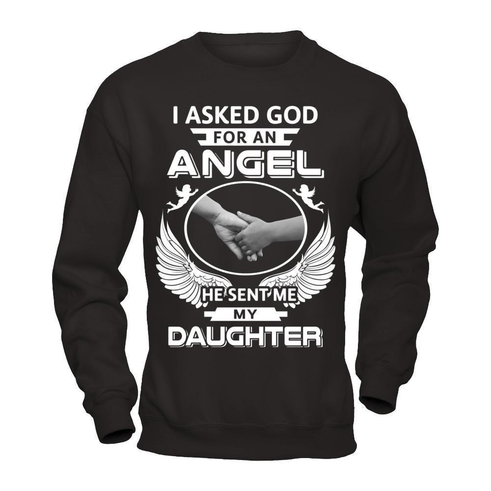 I Asked God For An Angel He Sent Me My Daughter-T-Shirt & Hoodie-Crewneck Sweatshirt-Black