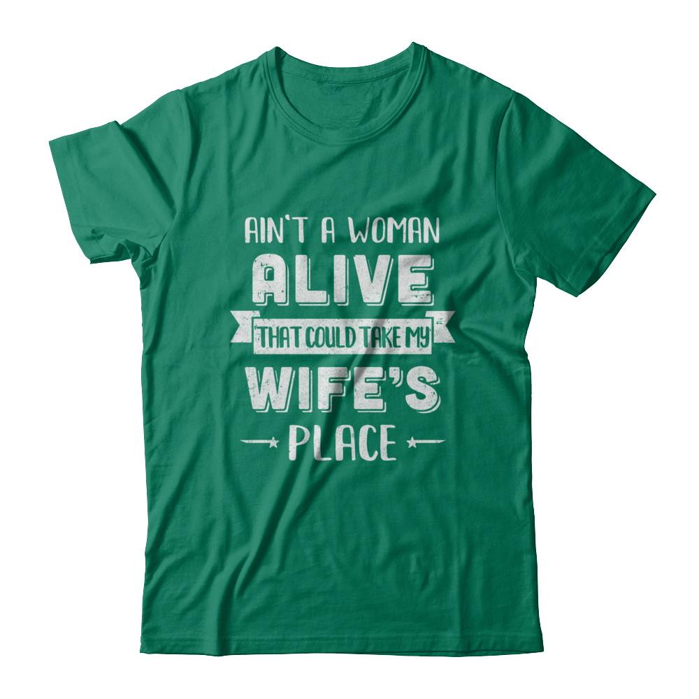 Ain't A Woman Alive That Could Take My Wife's Place-T-Shirt & Hoodie-Classic T-Shirt-Kelly Green