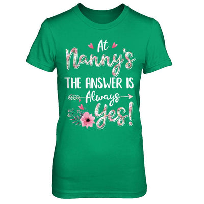 At Nanny's The Answer Is Always Yes Floral Mothers Day Gift-T-Shirt & Hoodie-Women's T-Shirt-Irish Green