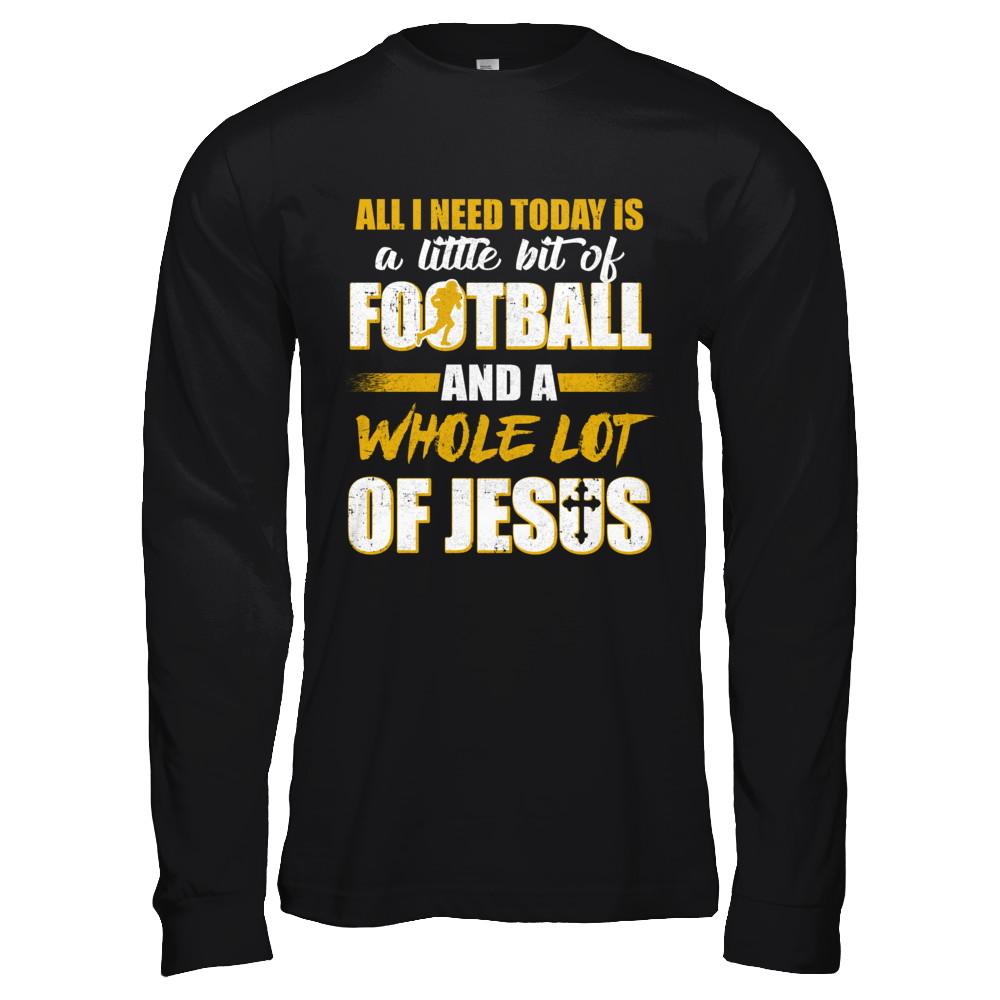 All I Need Today Is A Little Bit Of Football And A Whole Lot Of Jesus-T-Shirt & Hoodie-Long Sleeve T-Shirt-Black