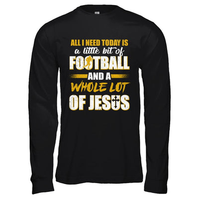 All I Need Today Is A Little Bit Of Football And A Whole Lot Of Jesus-T-Shirt & Hoodie-Long Sleeve T-Shirt-Black
