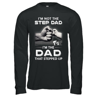 I'm Not The Step Dad I'm The Dad That Stepped Up Fathers Day-T-Shirt & Hoodie-Long Sleeve T-Shirt-Black