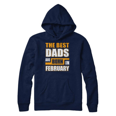 The Best Dads Are Born In February-T-Shirt & Hoodie-Pullover Hoodie-Navy