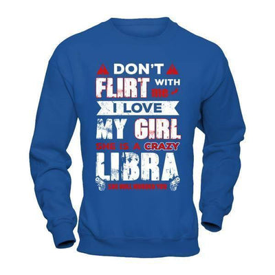 Don't Flirt With Me I Love My Girl She Is A Crazy Libra-T-Shirt & Hoodie-Crewneck Sweatshirt-Royal