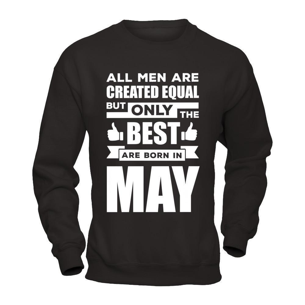 All Men Are Created Equal But Only The Best Are Born In May