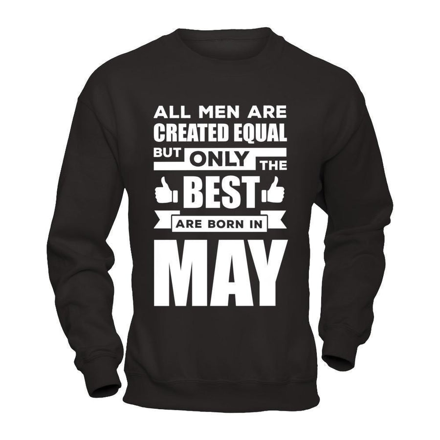 All Men Are Created Equal But Only The Best Are Born In May-T-Shirt & Hoodie-Crewneck Sweatshirt-Black