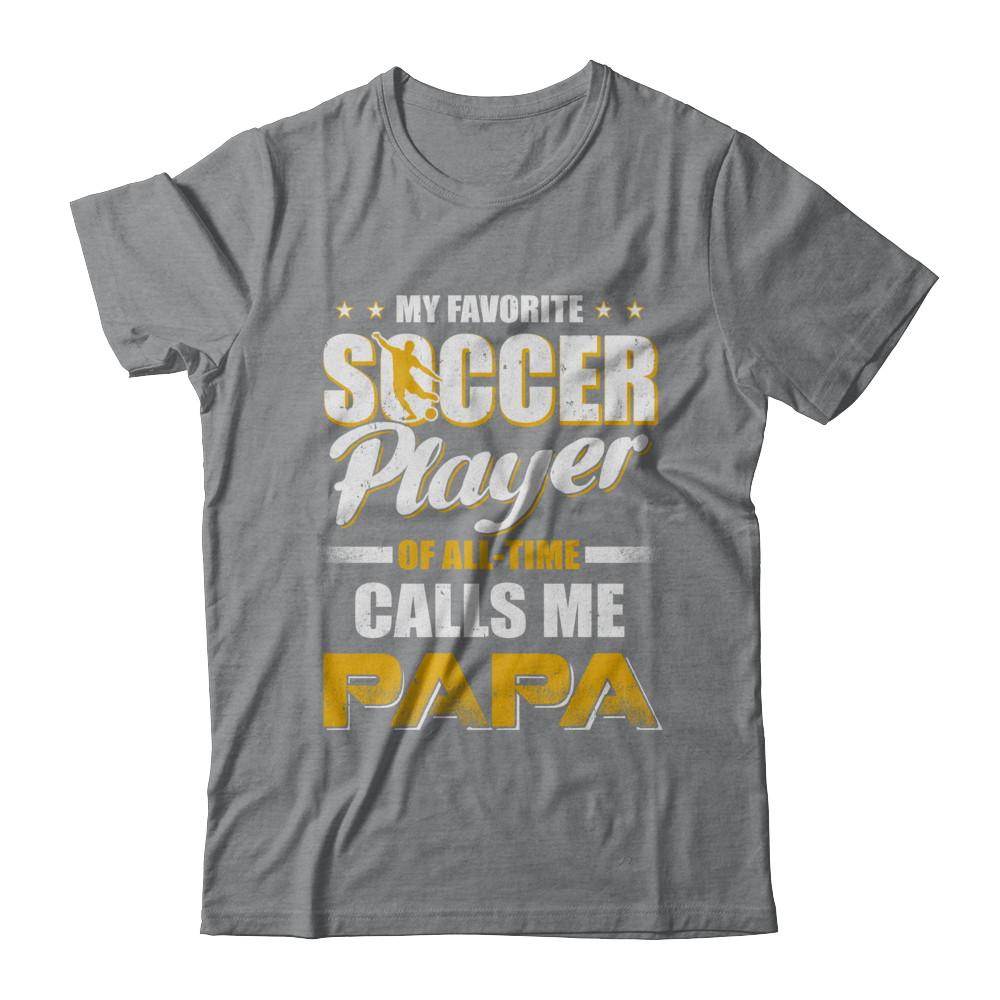 My Favorite Soccer Player Calls Me Papa Soccer-T-Shirt & Hoodie-Classic T-Shirt-Sport Grey