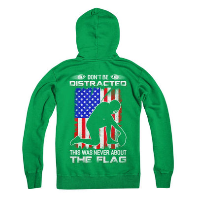Don't Be Distracted This Was Never About The Flag-T-Shirt & Hoodie-Pullover Hoodie-Irish Green