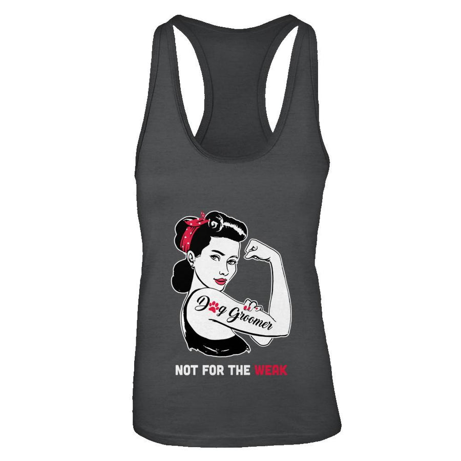 Dog Groomer Not For The Weak Strong For Women-T-Shirt & Tank Top-Women's Ideal Racerback Tank-Black