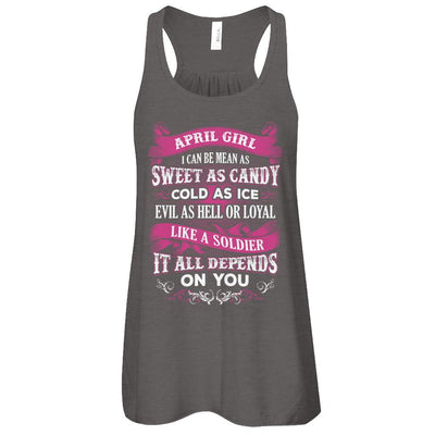 April Girl I Can Be Mean As Sweet As Candy Cold As Ice Hell Soldier Depends On You Shirt & Tank Top-T-Shirt & Tank Top-