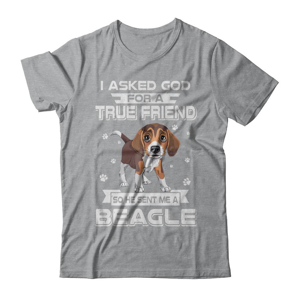 I Asked God For A True Friend So Sent Me Beagle Dog-T-Shirt & Hoodie-Classic T-Shirt-Sport Grey