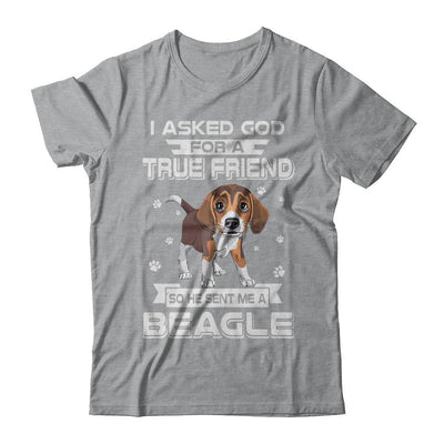 I Asked God For A True Friend So Sent Me Beagle Dog-T-Shirt & Hoodie-Classic T-Shirt-Sport Grey
