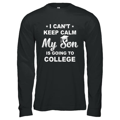 I Can't Keep Calm My Son Is Going To College Dad Mom-T-Shirt & Hoodie-Long Sleeve T-Shirt-Black