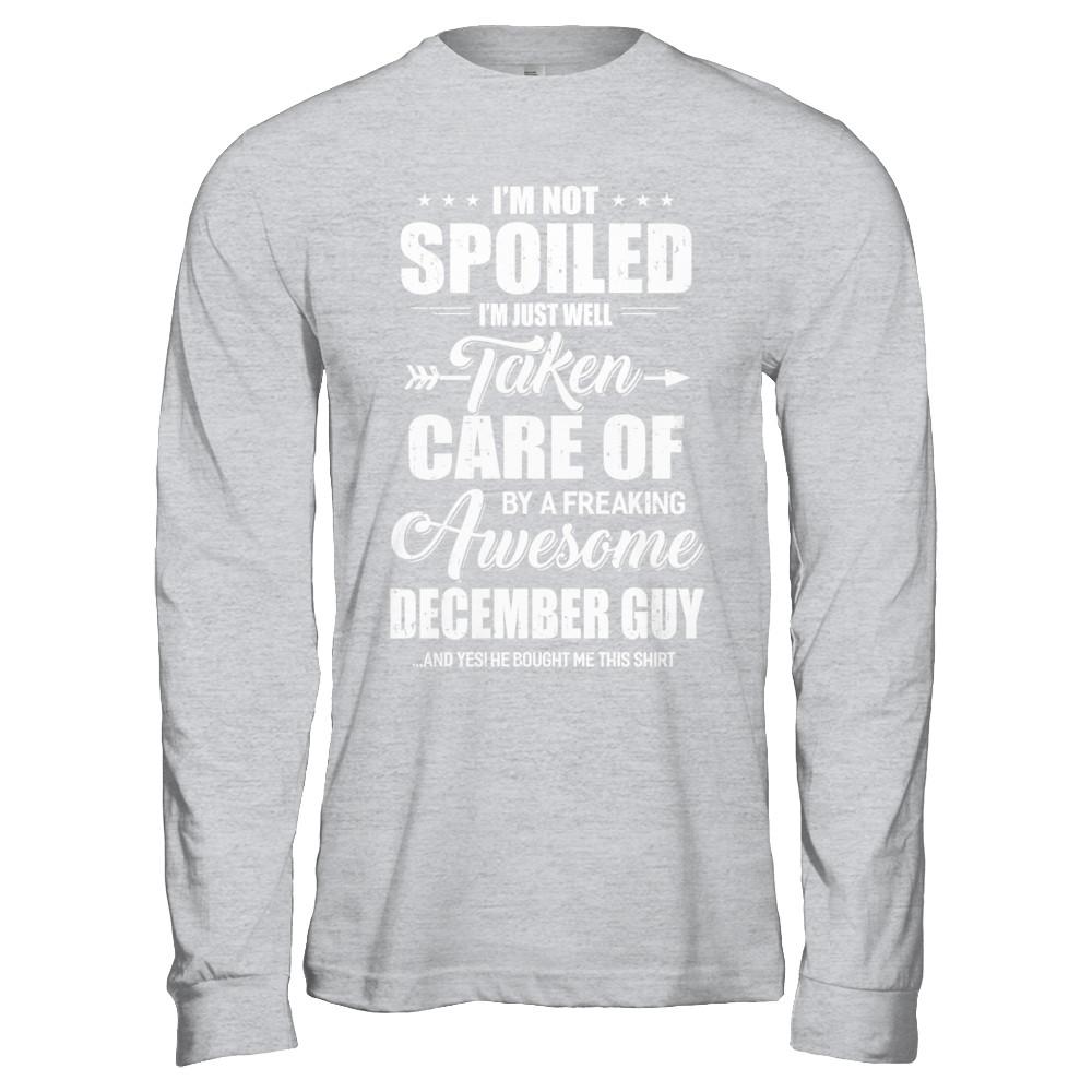 I Am Not Spoiled Just Well Taken Care Of December Guy-T-Shirt & Hoodie-Long Sleeve T-Shirt-Sport Grey