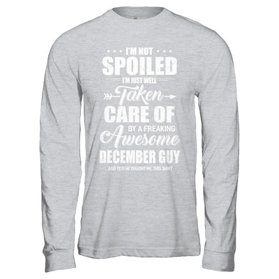 I Am Not Spoiled Just Well Taken Care Of December Guy-T-Shirt & Hoodie-Long Sleeve T-Shirt-Sport Grey