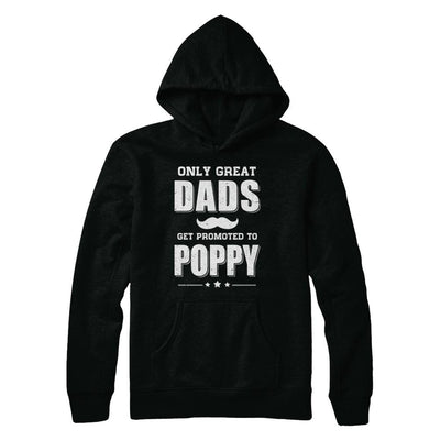 Only Great Dads Get Promoted To Poppy Fathers Day-T-Shirt & Hoodie-Pullover Hoodie-Black